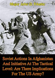 Soviet actions in afghanistan and initiative at the tactical level: are there implications for the u cover image