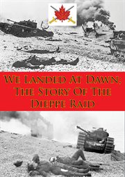 We landed at dawn: the story of the dieppe raid cover image