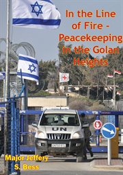 In the line of fire - peacekeeping in the golan heights cover image