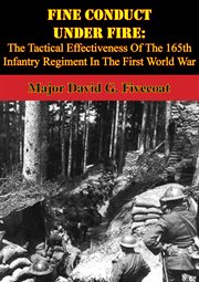 Fine conduct under fire: the tactical effectiveness of the 165th infantry regiment in the first worl cover image