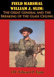 Field marshal william j. slim: the great general and the breaking of the glass ceiling cover image