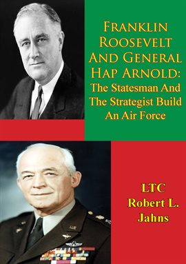 Cover image for Franklin Roosevelt and General Hap Arnold: The Statesman and the Strategist Build an Air Force