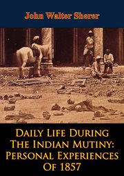 Daily life during the indian mutiny: personal experiences of 1857 cover image