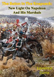 The baton in the knapsack: new light on napoleon and his marshals cover image
