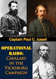 1862-1863 operational raids: cavalry in the vicksburg campaign cover image