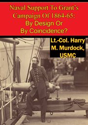 Naval support to grant's campaign of 1864-65: by design or by coincidence? cover image