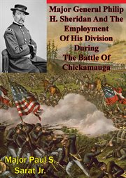 Major general philip h. sheridan and the employment of his division during the battle of chickamauga cover image
