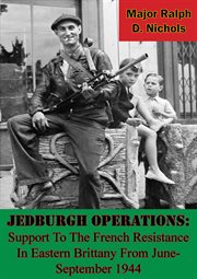 Jedburgh operations: support to the french resistance in eastern brittany from june-september 1944 cover image