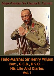 G.c.b., field-marshal sir henry wilson bart. d.s.o. - his life and diaries vol. i cover image