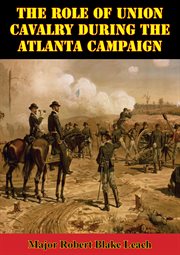 The role of union cavalry during the atlanta campaign cover image
