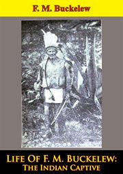 Life of f. m. buckelew: the indian captive cover image