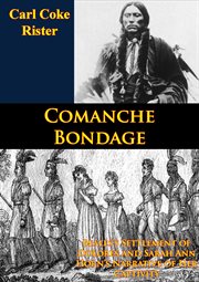 Comanche Bondage : Beales's Settlement of Dolores and Sarah Ann Horn's Narrative of Her Captivity cover image