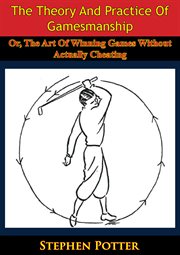 Theory And Practice Of Gamesmanship; Or cover image