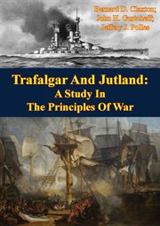 Trafalgar and jutland: a study in the principles of war cover image