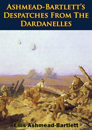 Ashmead-bartlett's despatches from the dardanelles cover image