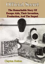 Their official secret: the remarkable story of escape aids invention, production, and the sequel cover image