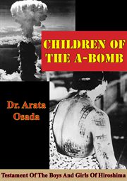 Children Of The A-Bomb : Testament Of The Boys And Girls Of Hiroshima cover image