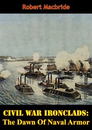 Civil War Ironclads : The Dawn Of Naval Armor cover image