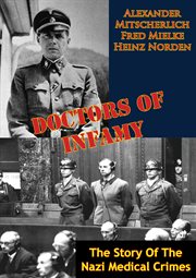 Doctors of infamy: the story of the nazi medical crimes cover image