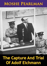 The capture and trial of Adolf Eichmann cover image