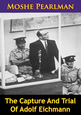 Cover image for The Capture And Trial Of Adolf Eichmann