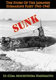 Sunk: the story of the japanese submarine fleet 1941-1945 cover image