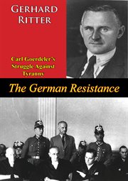 The german resistance: carl goerdeler's struggle against tyranny cover image
