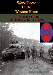 Work horse of the western front;: the story of the 30th infantry division cover image