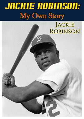 Link to Jackie Robinson: My Own Story by Jackie Robinson and Wendell Smith in Hoopla