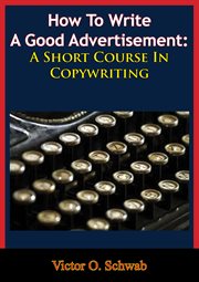 How to write a good advertisement: a short course in copywriting cover image