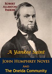 A Yankee Saint: John Humphrey Noyes and the Oneida Community cover image