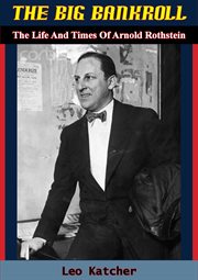 The big bankroll: the life and times of Arnold Rothstein cover image