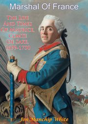 Marshal Of France; The Life And Times Of Maurice cover image