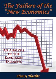 Failure of the "New Economics": An Analysis of the Keynesian Fallacies cover image
