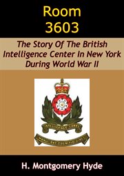 Room 3603: The Story Of The British Intelligence Center In New York During World War II cover image