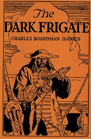 The dark frigate: wherein is told the story of Philip Marsham who lived in the time of King Charles and was bred a sailor but came home to England after many hazards by sea and land and fought for the king of Newbury and lost a great inheritance and depar cover image