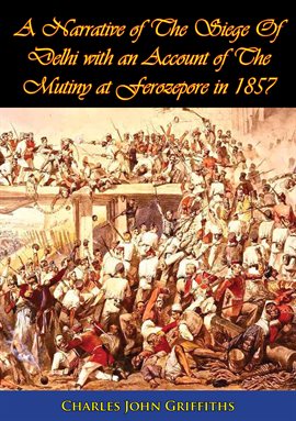 Cover image for A Narrative of The Siege Of Delhi with an Account of The Mutiny at Ferozepore in 1857