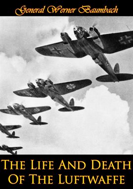 Cover image for The Life And Death Of The Luftwaffe