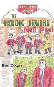 The heroic truths of neil peel cover image