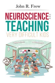 Neuroscience and Teaching Very Difficult Kids cover image