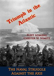 Triumph in the Atlantic: the naval struggle against the Axis cover image