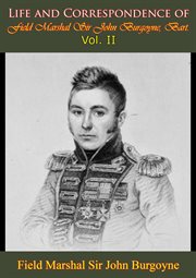 Life and Correspondence of Field Marshal Sir John Burgoyne. ' Vol. II, Bart. ' Vol. II cover image