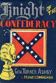 Knight of the Confederacy : General Turner Ashby cover image