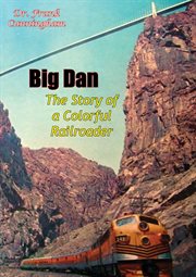 Big Dan: The Story of a Colorful Railroader cover image