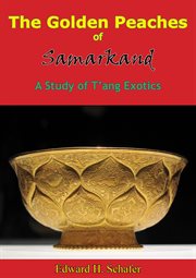 The golden peaches of Samarkand : a study of T°ang exotics cover image