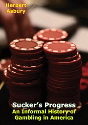Sucker's progress: an informal history of gambling in America from the colonies to Canfield cover image
