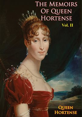 Cover image for The Memoirs of Queen Hortense Vol. II