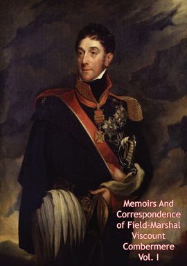 Cover image for Memoirs And Correspondence of Field-Marshal Viscount Combermere Vol. I