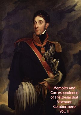 Cover image for Memoirs And Correspondence of Field-Marshal Viscount Combermere Vol. II