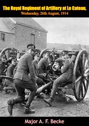 The Royal Regiment of Artillery at Le Cateau: Wednesday, 26th August, 1914 cover image